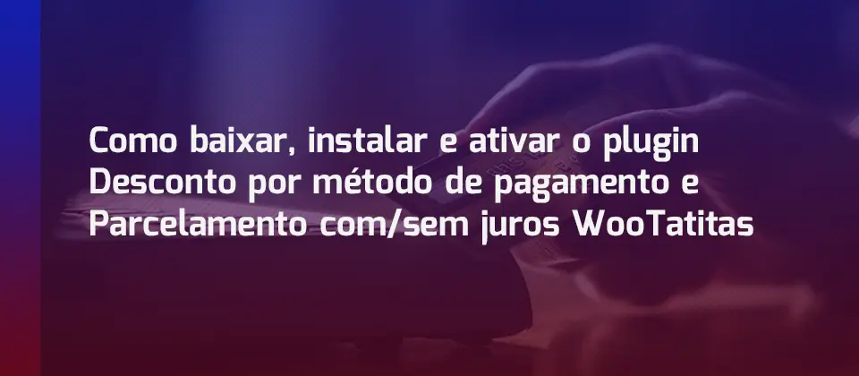 desconto-por-metodo-de-pagamento-e-parcelamento-com-sem-juros-wootatitas-blog